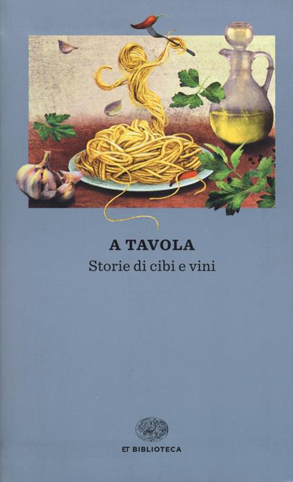 A tavola. Storie di cibi e vini - copertina