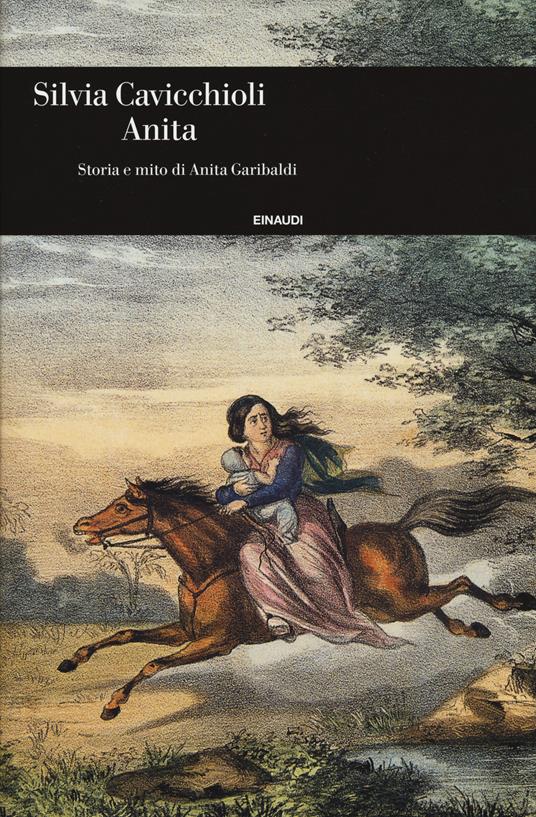 Anita. Storia e mito di Anita Garibaldi - Silvia Cavicchioli - copertina
