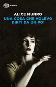 Libro Una cosa che volevo dirti da un po' Alice Munro