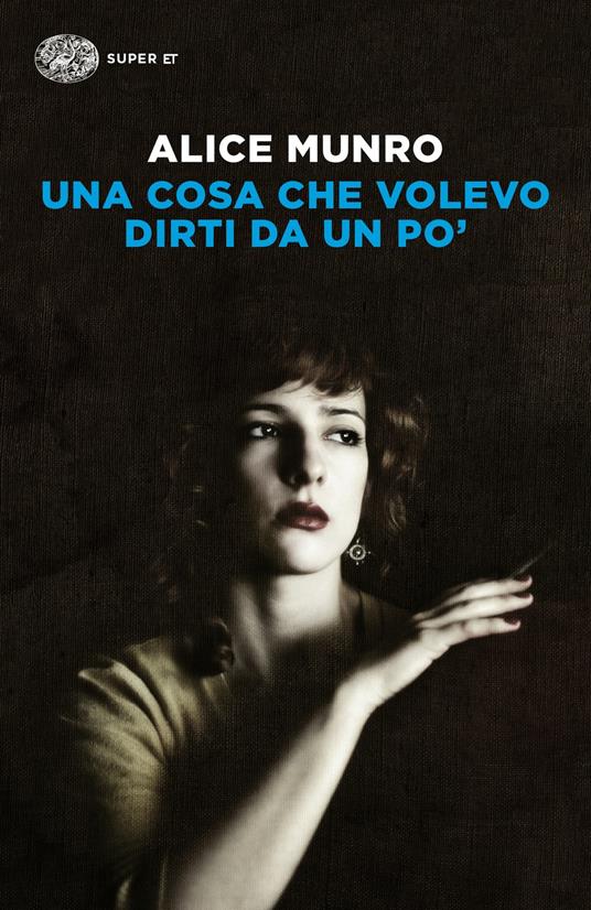 Una cosa che volevo dirti da un po' - Alice Munro - copertina