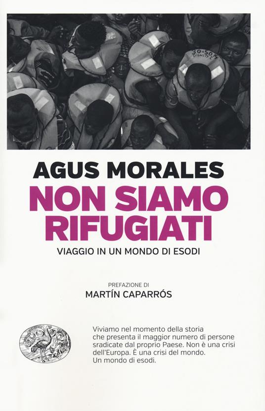 Non siamo rifugiati. Viaggio in un mondo di esodi - Agus Morales - copertina