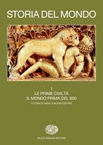 Storia del mondo. Vol. 1: Le prime civiltà. Il mondo prima del 600