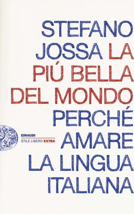 La più bella del mondo. Perché amare la lingua italiana - Stefano Jossa - copertina