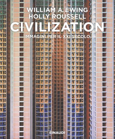 Civilization. Immagini per il XXI secolo. Ediz. illustrata - William A. Ewing,Holly Roussell - copertina