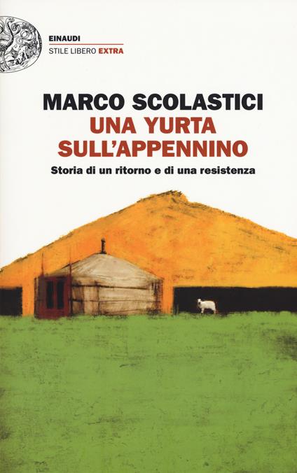 Una yurta sull'Appennino. Storia di un ritorno e di una resistenza - Marco Scolastici - copertina