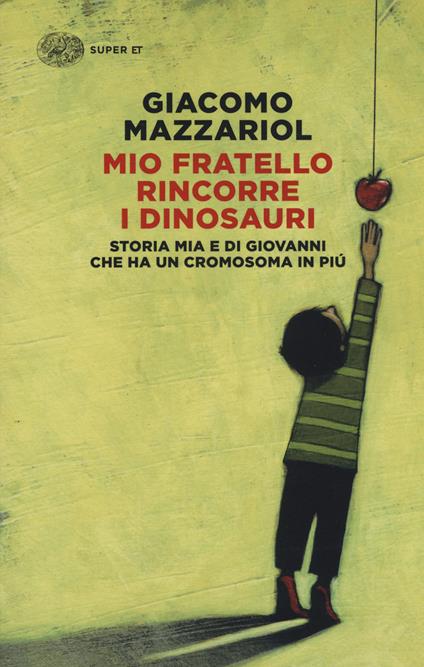 Mio fratello rincorre i dinosauri. Storia mia e di Giovanni che ha un cromosoma in più - Giacomo Mazzariol - copertina