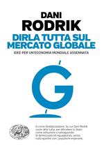 Dirla tutta sul mercato globale. Idee per un'economia mondiale assennata