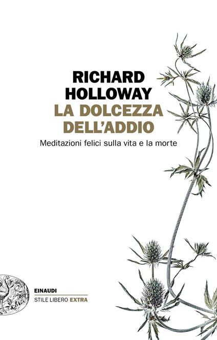La dolcezza dell'addio. Meditazioni felici sulla vita e la morte - Richard Holloway - copertina