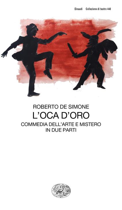L' oca d'oro. Commedia dell'arte e mistero in due parti - Roberto De Simone - copertina