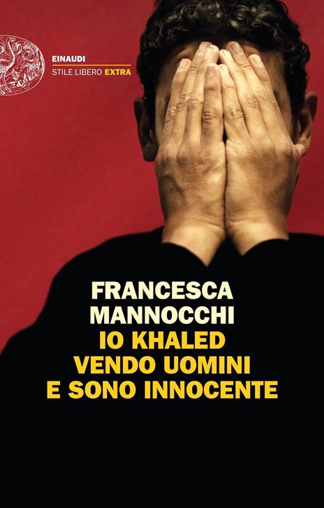 Io Khaled vendo uomini e sono innocente - Francesca Mannocchi - 2
