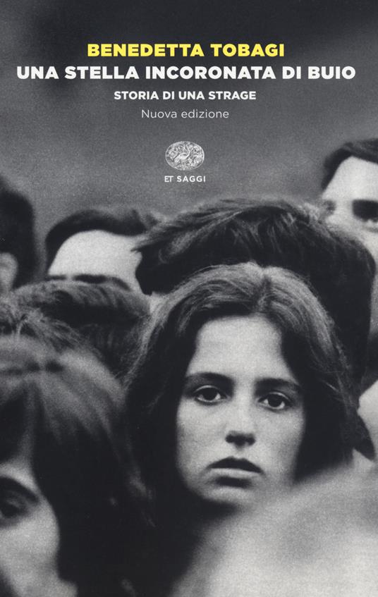 Una stella incoronata di buio. Storia di una strage. Nuova ediz. - Benedetta Tobagi - copertina