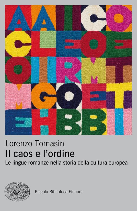 Il caos e l'ordine. Le lingue romanze nella storia della cultura europea - Lorenzo Tomasin - copertina