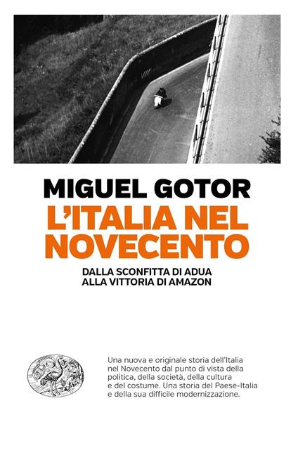 L' Italia nel Novecento. Dalla sconfitta di Adua alla vittoria di Amazon - Miguel Gotor - copertina