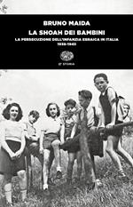La Shoah dei bambini. La persecuzione dell'infanzia ebraica in Italia (1938-1945)