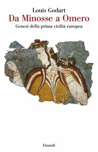 Libro Da Minosse a Omero. Genesi della prima civiltà europea Louis Godart
