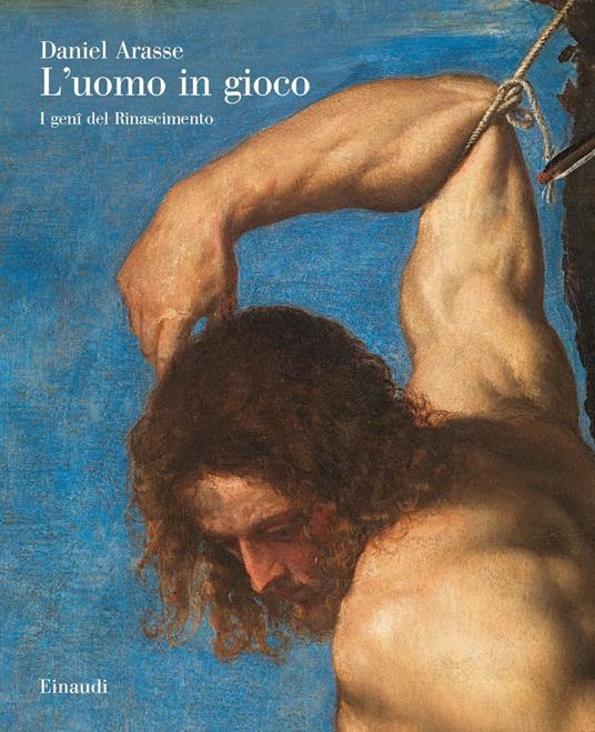 L' uomo in gioco. I genî del Rinascimento - Daniel Arasse - copertina