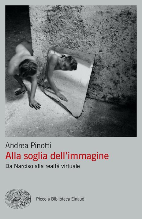 Alla soglia dell'immagine. Da Narciso alla realtà virtuale - Andrea Pinotti - copertina