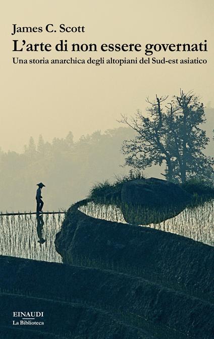L' arte di non essere governati. Una storia anarchica degli altopiani del Sud-est asiatico - James C. Scott - copertina
