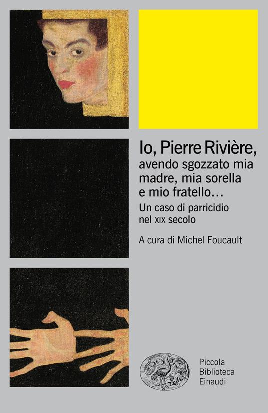 Io, Pierre Rivière, avendo sgozzato mia madre, mia sorella e mio fratello... Un caso di parricidio nel XIX secolo - copertina