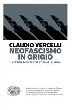 Neofascismo in grigio. La destra radicale tra l'Italia e l'Europa