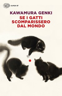 Se i gatti scomparissero dal mondo - Genki Kawamura - Libro - Einaudi - Super ET | Feltrinelli