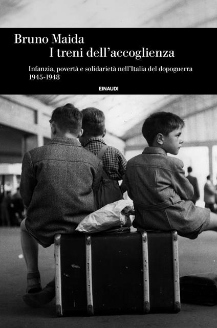 I treni dell'accoglienza. Infanzia, povertà e solidarietà nell'Italia del dopoguerra 1945-1948 - Bruno Maida - copertina
