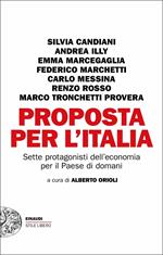 Proposta per l'Italia. Sette protagonisti dell'economia per il Paese di domani