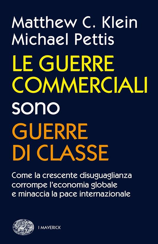 Le guerre commerciali sono guerre di classe. Come la crescente disuguaglianza corrompe l'economia globale e minaccia la pace internazionale - Matthew C. Klein,Michael Pettis - copertina