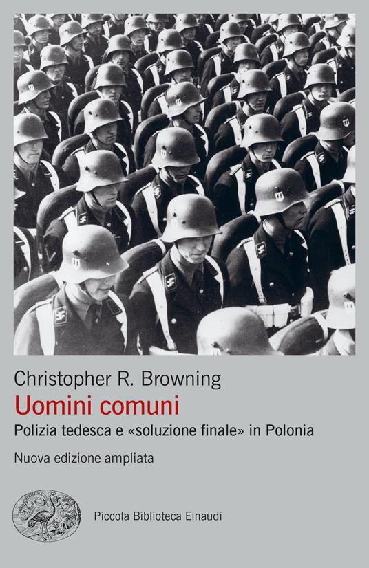 Uomini comuni. Polizia tedesca e «soluzione finale» in Polonia. Nuova ediz. - Christopher R. Browning - copertina