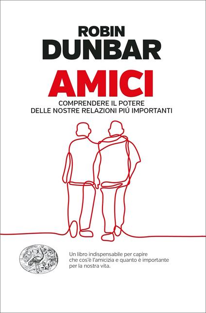 Amici. Comprendere il potere delle nostre relazioni piú importanti - Robin Dunbar - copertina
