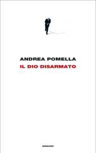 Libro Il dio disarmato Andrea Pomella