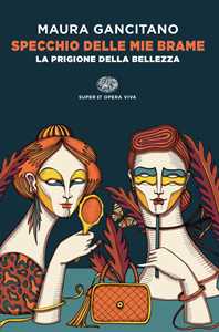 Libro Specchio delle mie brame. La prigione della bellezza Maura Gancitano