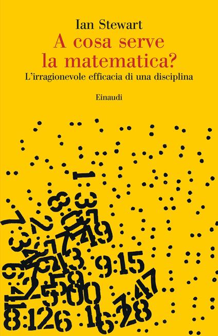 A cosa serve la matematica? L'irragionevole efficacia di una disciplina - Ian Stewart - copertina