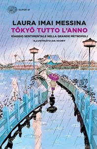Libro Tokyo tutto l'anno. Viaggio sentimentale nella grande metropoli Laura Imai Messina