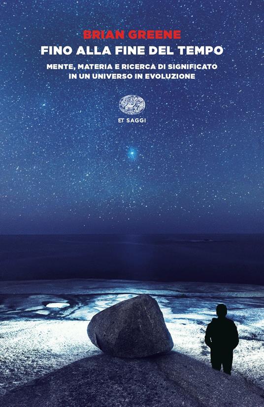 Fino alla fine del tempo. Mente, materia e ricerca di significato in un universo in evoluzione - Brian Greene - copertina