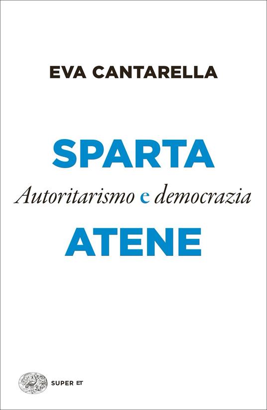 Sparta e Atene. Autoritarismo e democrazia - Eva Cantarella - copertina
