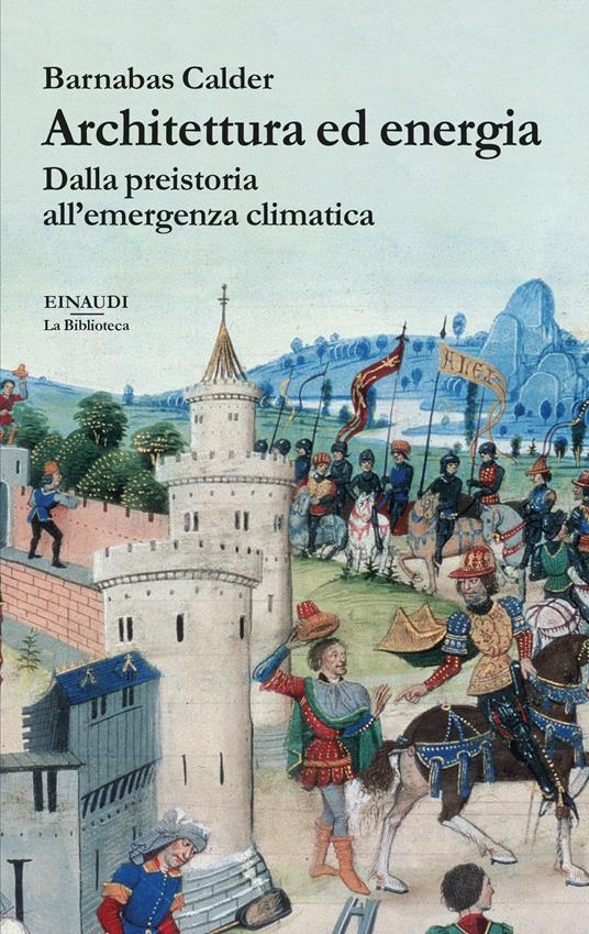 Architettura ed energia. Dalla preistoria all’emergenza climatica - Barnabas Calder - copertina