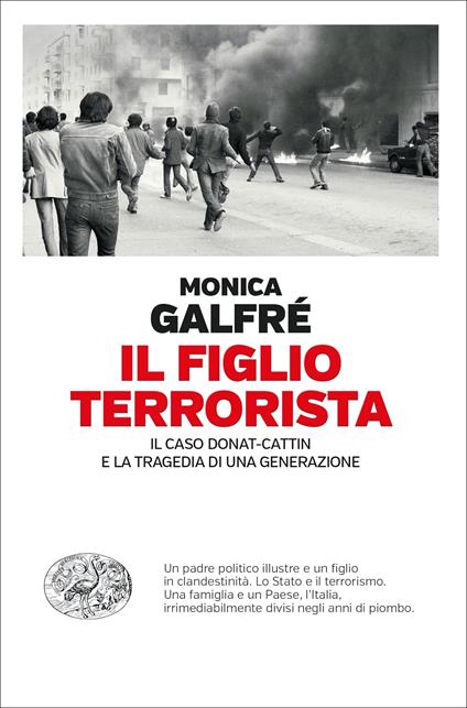 Il figlio terrorista. Il caso Donat-Cattin e la tragedia di una generazione - Monica Galfrè - copertina