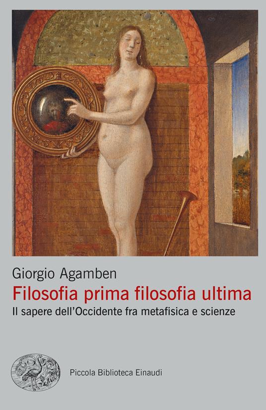 Filosofia prima filosofia ultima. Il sapere dell’Occidente fra metafisica e scienze - Giorgio Agamben - copertina