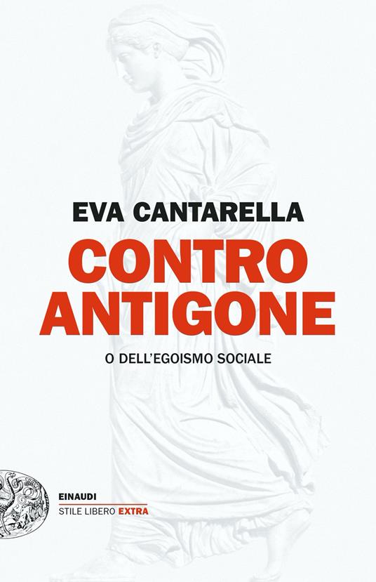 Contro Antigone o dell’egoismo sociale - Eva Cantarella - copertina