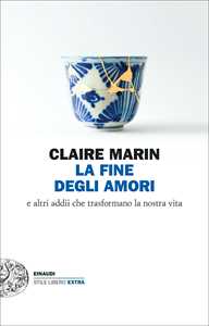 Libro La fine degli amori. E altri addii che trasformano la nostra vita Claire Marin