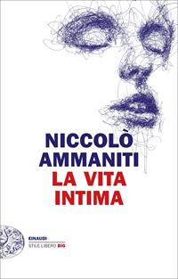 La vita intima - Niccolò Ammaniti - Libro - Einaudi - Einaudi. Stile libero big | Feltrinelli