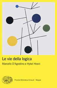 Libro Le vie della logica Hykel Hosni Marcello D'Agostino