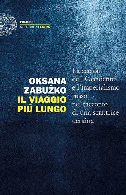 Il viaggio più lungo. La cecità dell'Occidente e l'imperialismo russo nel racconto di una scrittrice ucraina - Oksana Zabuzko - copertina