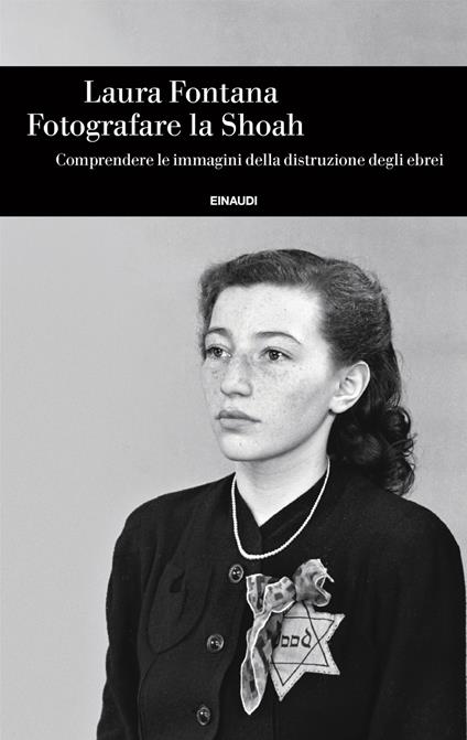 Fotografare la Shoah. Comprendere le immagini della distruzione degli ebrei - Laura Fontana - copertina