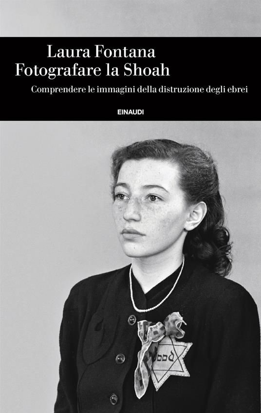 Fotografare la Shoah. Comprendere le immagini della distruzione degli ebrei - Laura Fontana - copertina