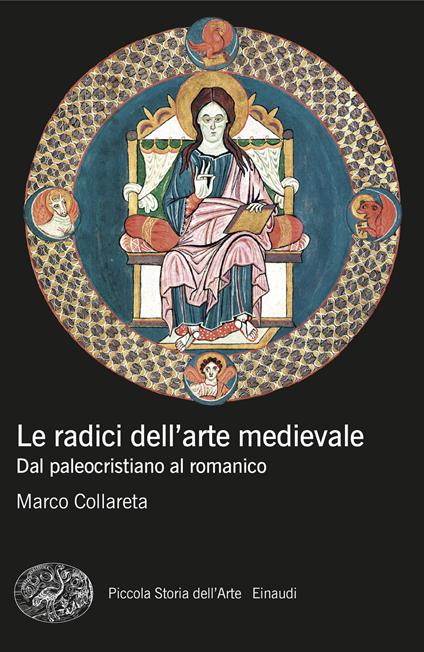 Le radici dell'arte medievale. Dal paleocristiano al romanico - Marco Collareta - copertina