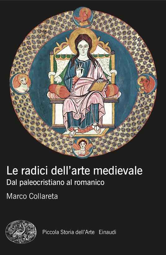 Le radici dell'arte medievale. Dal paleocristiano al romanico - Marco Collareta - copertina
