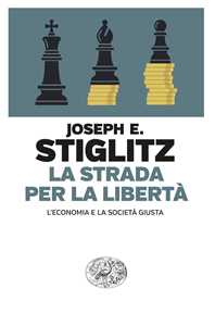 Libro La strada per la libertà. L’economia e la società giusta Joseph E. Stiglitz