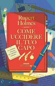 Libro Come uccidere il tuo capo Rupert Holmes